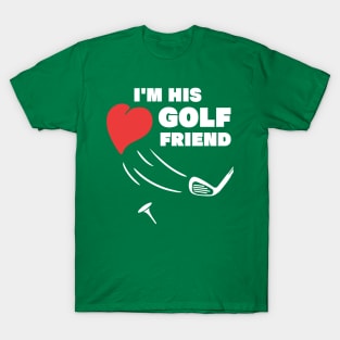 im his golf friend funny golf player golfing design for golf players and golfers T-Shirt